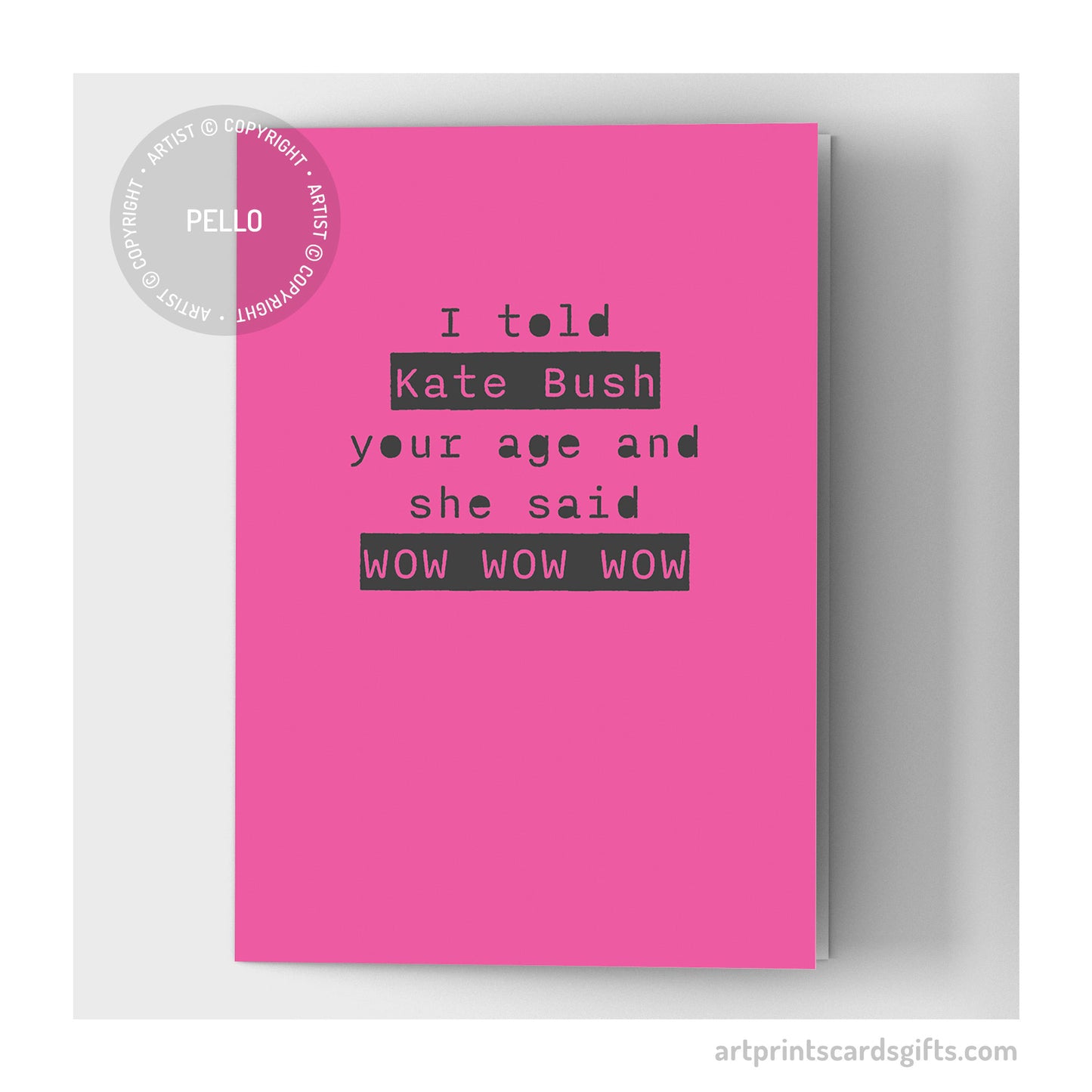 I told Kate Bush your age...