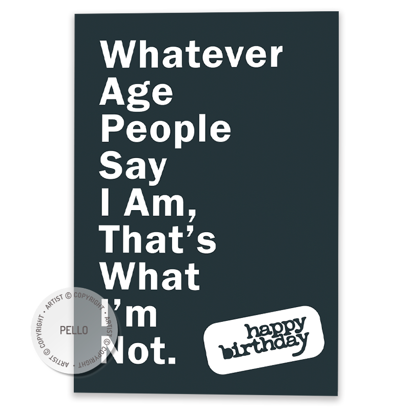 Whatever Age People Say I Am, That's What I'm Not