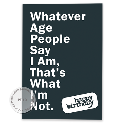 Whatever Age People Say I Am, That's What I'm Not