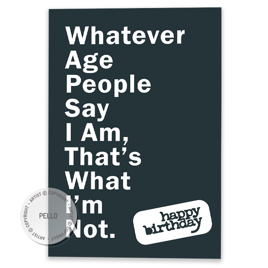 Whatever Age People Say I Am, That's What I'm Not